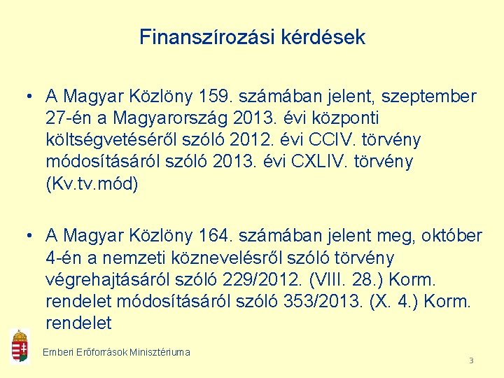 Finanszírozási kérdések • A Magyar Közlöny 159. számában jelent, szeptember 27 -én a Magyarország