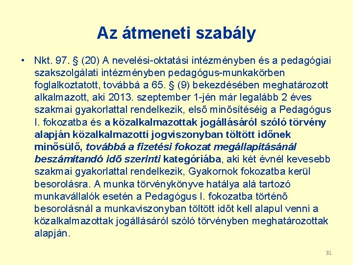 Az átmeneti szabály • Nkt. 97. § (20) A nevelési-oktatási intézményben és a pedagógiai