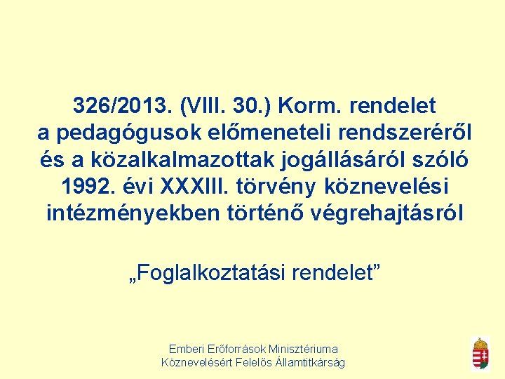 326/2013. (VIII. 30. ) Korm. rendelet a pedagógusok előmeneteli rendszeréről és a közalkalmazottak jogállásáról