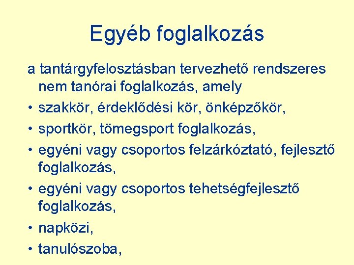 Egyéb foglalkozás a tantárgyfelosztásban tervezhető rendszeres nem tanórai foglalkozás, amely • szakkör, érdeklődési kör,