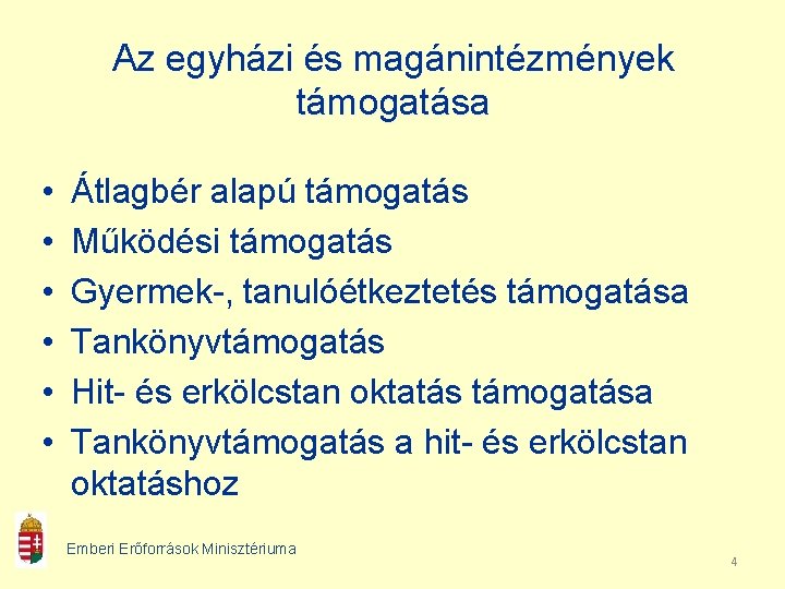 Az egyházi és magánintézmények támogatása • • • Átlagbér alapú támogatás Működési támogatás Gyermek-,