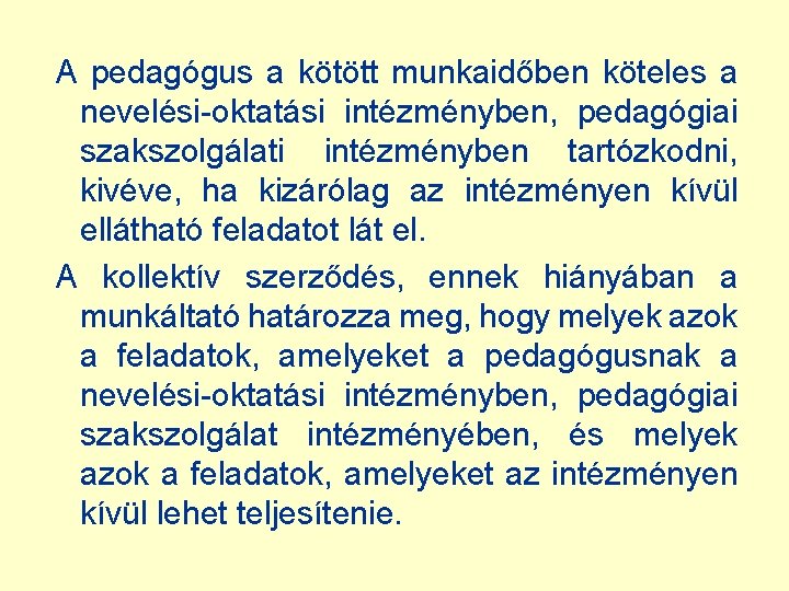 A pedagógus a kötött munkaidőben köteles a nevelési-oktatási intézményben, pedagógiai szakszolgálati intézményben tartózkodni, kivéve,