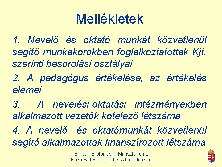 Mellékletek 1. Nevelő és oktató munkát közvetlenül segítő munkakörökben foglalkoztatottak Kjt. szerinti besorolási osztályai