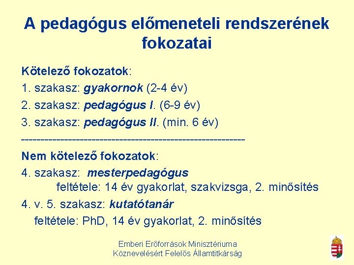 A pedagógus előmeneteli rendszerének fokozatai Kötelező fokozatok: 1. szakasz: gyakornok (2 -4 év) 2.