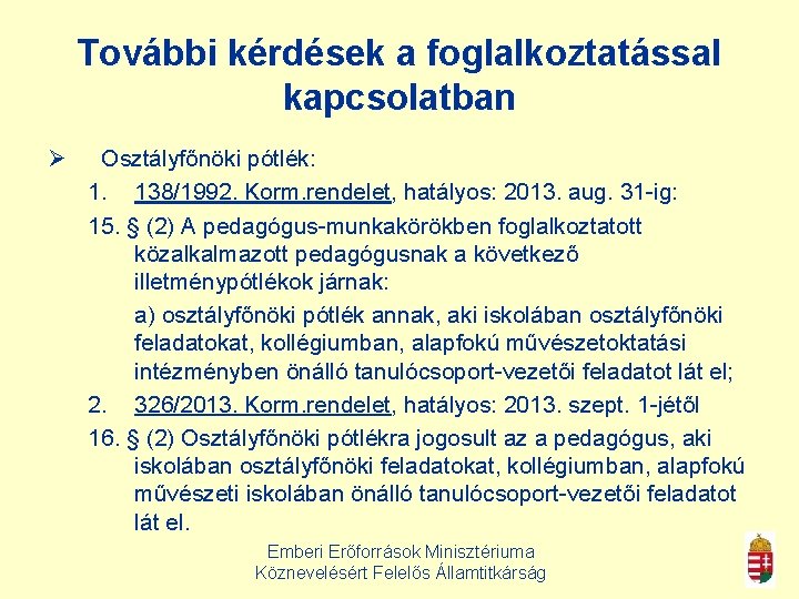 További kérdések a foglalkoztatással kapcsolatban Ø Osztályfőnöki pótlék: 1. 138/1992. Korm. rendelet, hatályos: 2013.