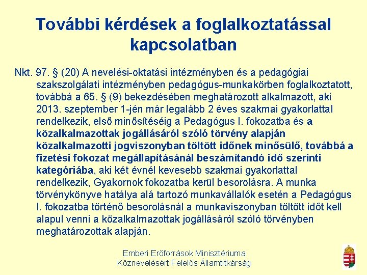 További kérdések a foglalkoztatással kapcsolatban Nkt. 97. § (20) A nevelési-oktatási intézményben és a