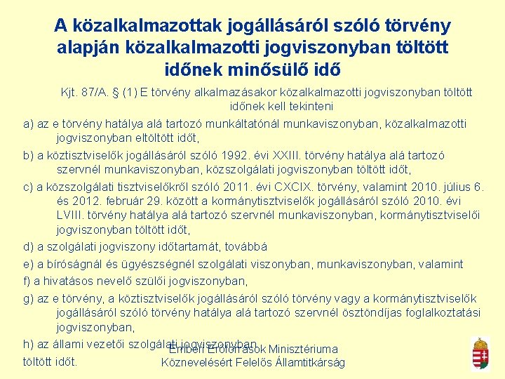 A közalkalmazottak jogállásáról szóló törvény alapján közalkalmazotti jogviszonyban töltött időnek minősülő idő Kjt. 87/A.