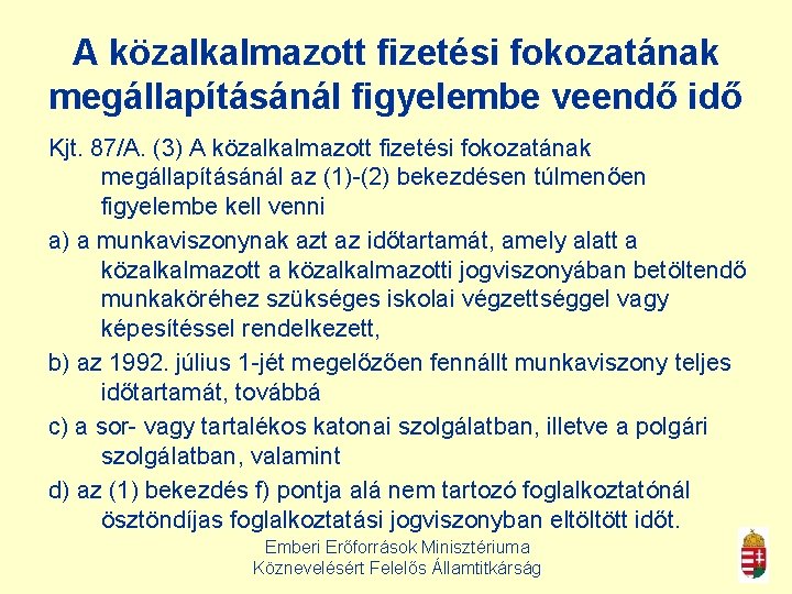 A közalkalmazott fizetési fokozatának megállapításánál figyelembe veendő idő Kjt. 87/A. (3) A közalkalmazott fizetési