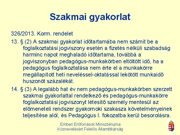 Szakmai gyakorlat 326/2013. Korm. rendelet 13. § (2) A szakmai gyakorlat időtartamába nem számít
