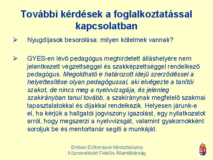 További kérdések a foglalkoztatással kapcsolatban Ø Nyugdíjasok besorolása: milyen kötelmek vannak? Ø GYES-en lévő