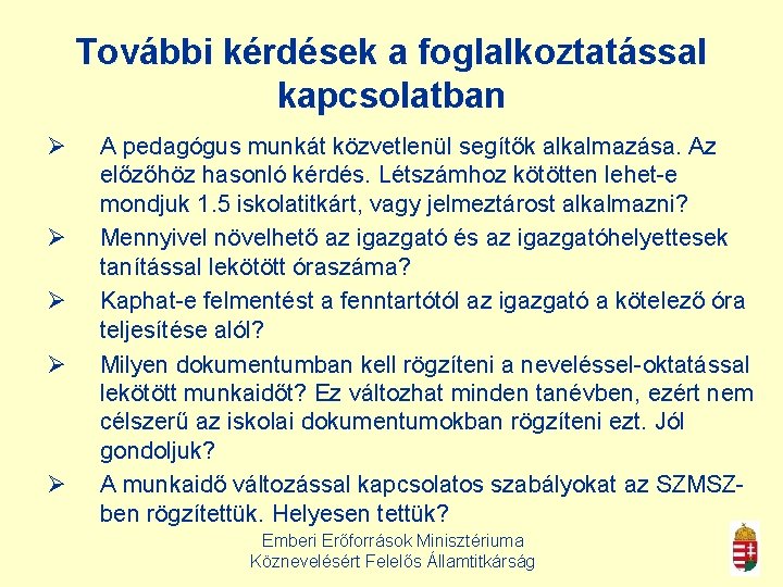 További kérdések a foglalkoztatással kapcsolatban Ø Ø Ø A pedagógus munkát közvetlenül segítők alkalmazása.