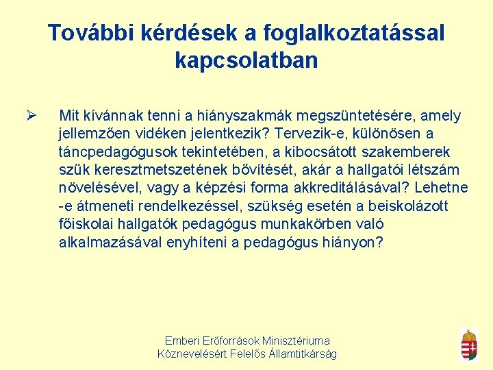 További kérdések a foglalkoztatással kapcsolatban Ø Mit kívánnak tenni a hiányszakmák megszüntetésére, amely jellemzően