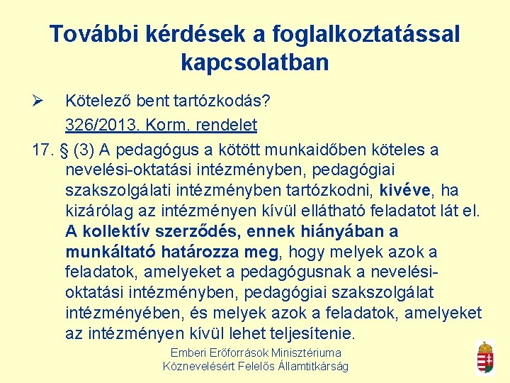 További kérdések a foglalkoztatással kapcsolatban Ø Kötelező bent tartózkodás? 326/2013. Korm. rendelet 17. §