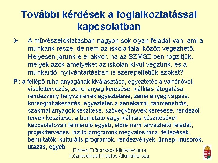 További kérdések a foglalkoztatással kapcsolatban Ø A művészetoktatásban nagyon sok olyan feladat van, ami