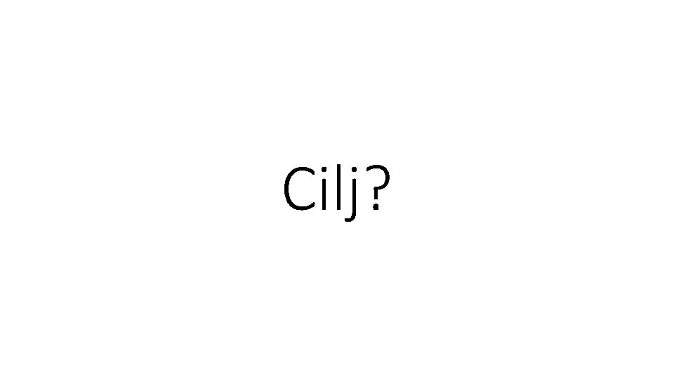 Cilj? 