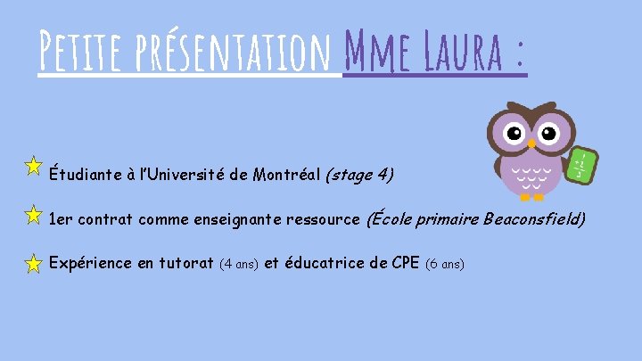 Petite présentation Mme Laura : Étudiante à l’Université de Montréal (stage 4) 1 er