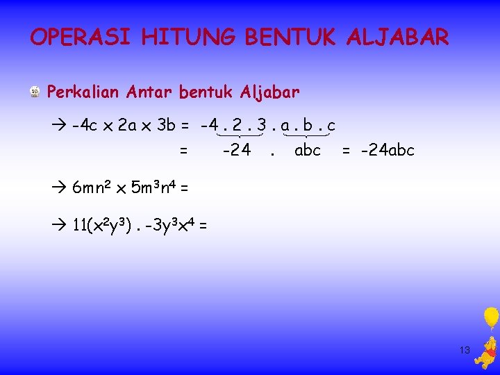 OPERASI HITUNG BENTUK ALJABAR Perkalian Antar bentuk Aljabar -4 c x 2 a x