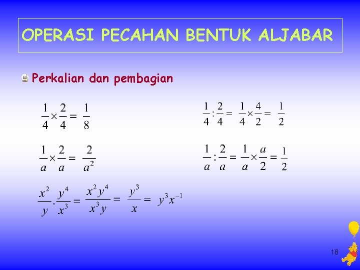 OPERASI PECAHAN BENTUK ALJABAR Perkalian dan pembagian 18 