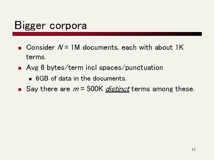 Bigger corpora n n Consider N = 1 M documents, each with about 1