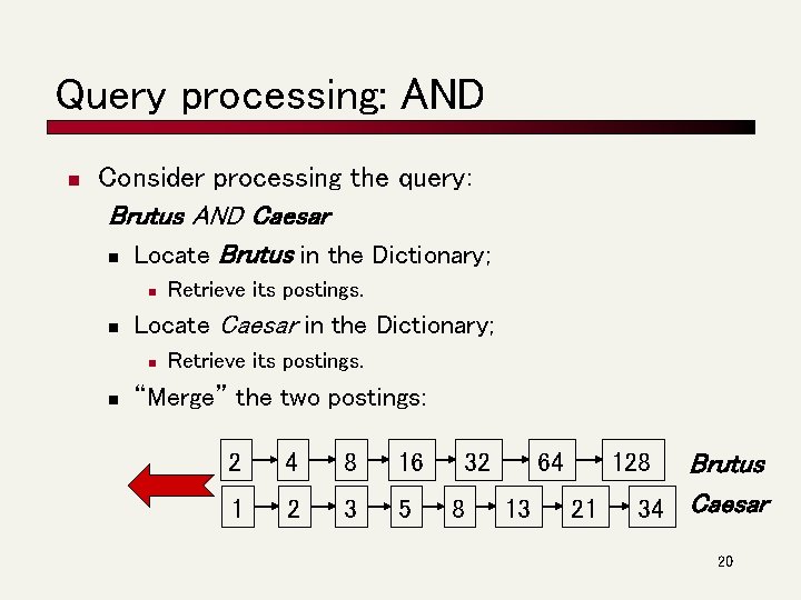 Query processing: AND n Consider processing the query: Brutus AND Caesar n Locate Brutus