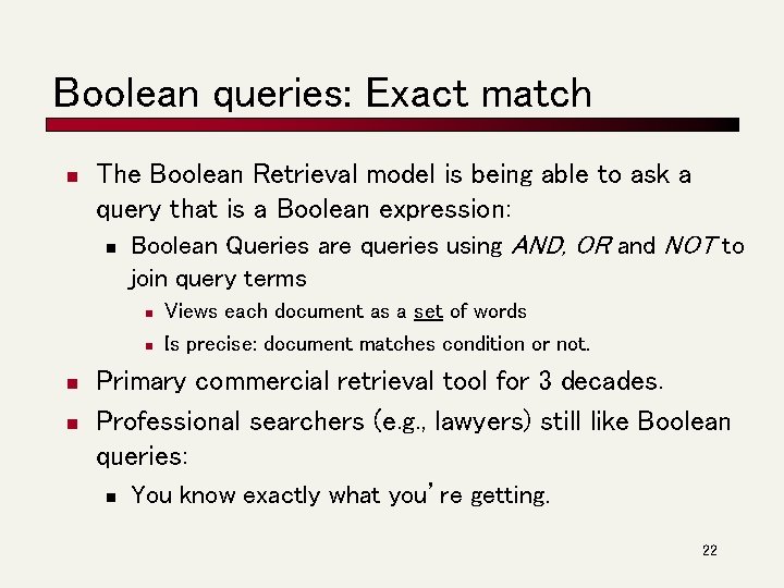 Boolean queries: Exact match n The Boolean Retrieval model is being able to ask