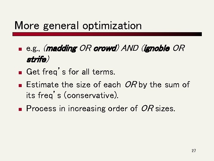 More general optimization n e. g. , (madding OR crowd) AND (ignoble OR strife)