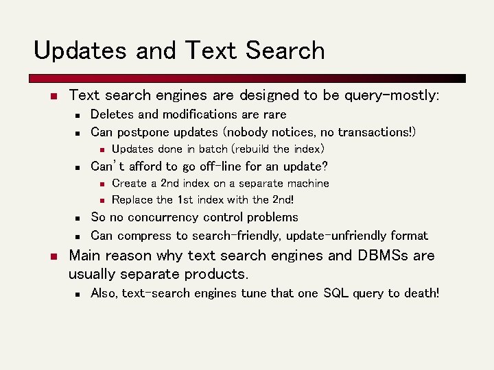 Updates and Text Search n Text search engines are designed to be query-mostly: n