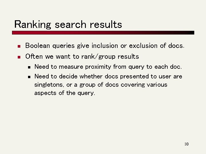 Ranking search results n n Boolean queries give inclusion or exclusion of docs. Often