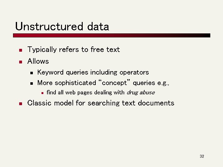 Unstructured data n n Typically refers to free text Allows n n Keyword queries