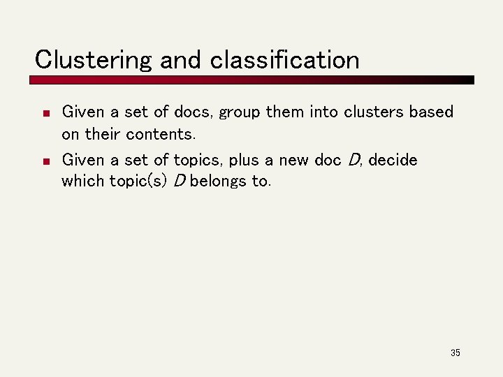 Clustering and classification n n Given a set of docs, group them into clusters