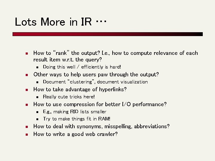 Lots More in IR … n How to “rank” the output? I. e. ,