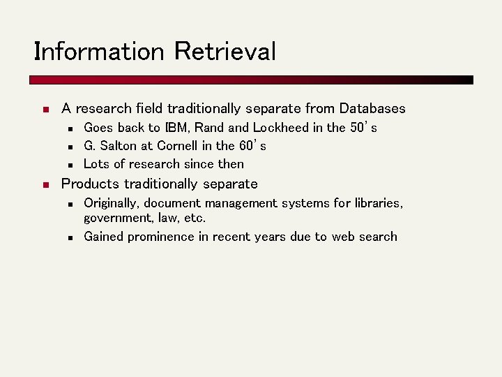 Information Retrieval n A research field traditionally separate from Databases n n Goes back