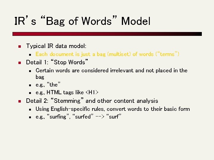 IR’s “Bag of Words” Model n Typical IR data model: n n Detail 1: