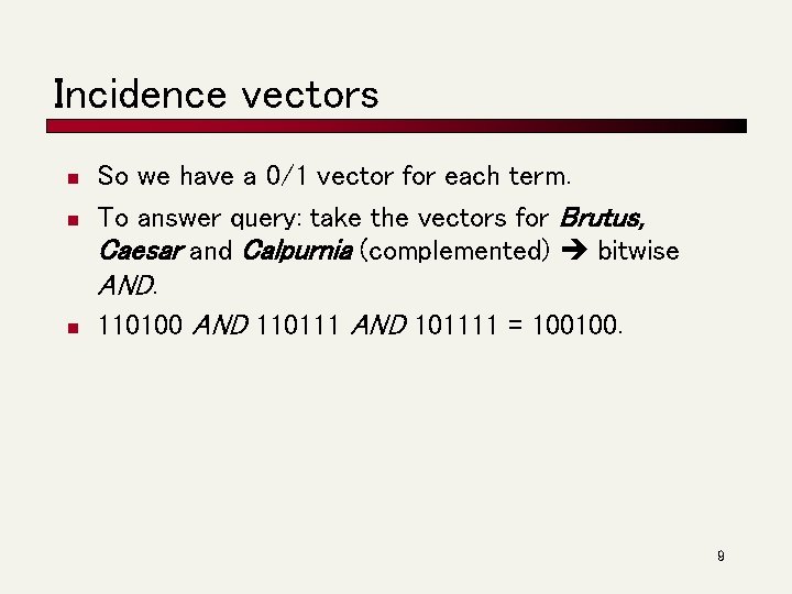 Incidence vectors n n n So we have a 0/1 vector for each term.