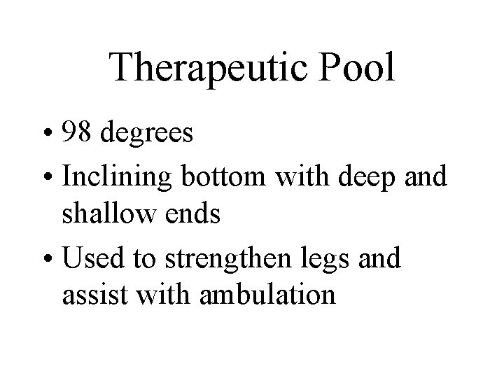 Therapeutic Pool • 98 degrees • Inclining bottom with deep and shallow ends •