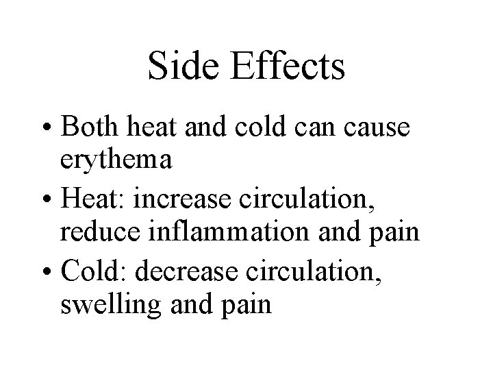 Side Effects • Both heat and cold can cause erythema • Heat: increase circulation,