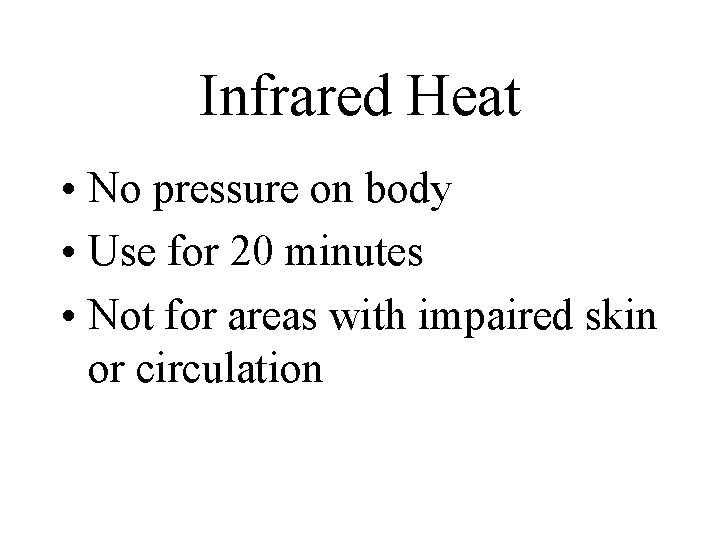 Infrared Heat • No pressure on body • Use for 20 minutes • Not