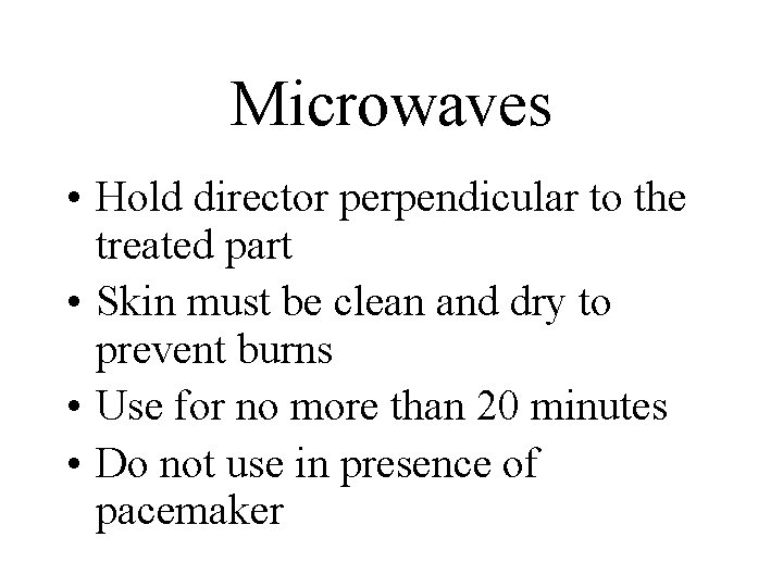 Microwaves • Hold director perpendicular to the treated part • Skin must be clean