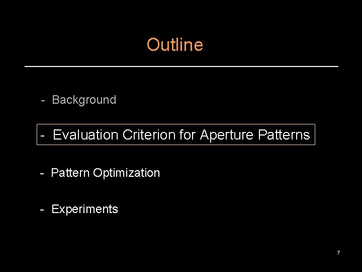 Outline - Background - Evaluation Criterion for Aperture Patterns - Pattern Optimization - Experiments