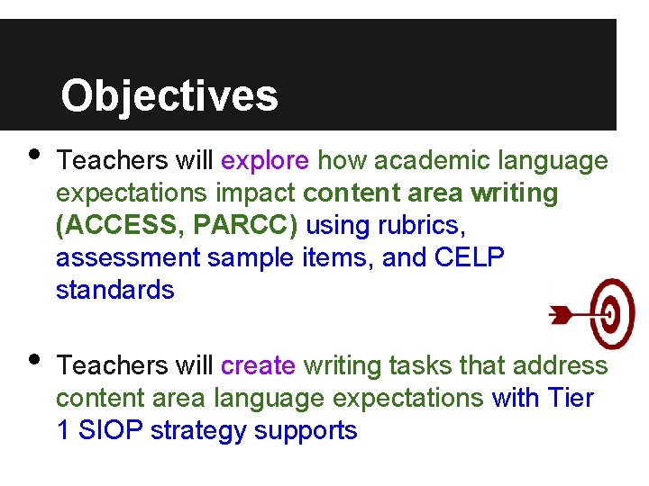 Objectives • • Teachers will explore how academic language expectations impact content area writing