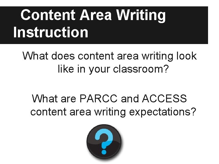 Content Area Writing Instruction What does content area writing look like in your classroom?