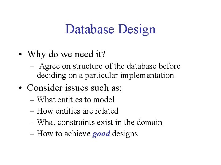 Database Design • Why do we need it? – Agree on structure of the