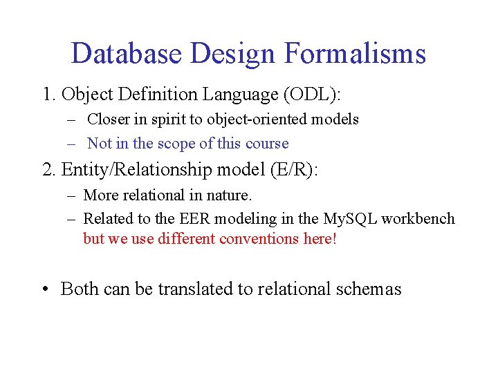 Database Design Formalisms 1. Object Definition Language (ODL): – Closer in spirit to object-oriented