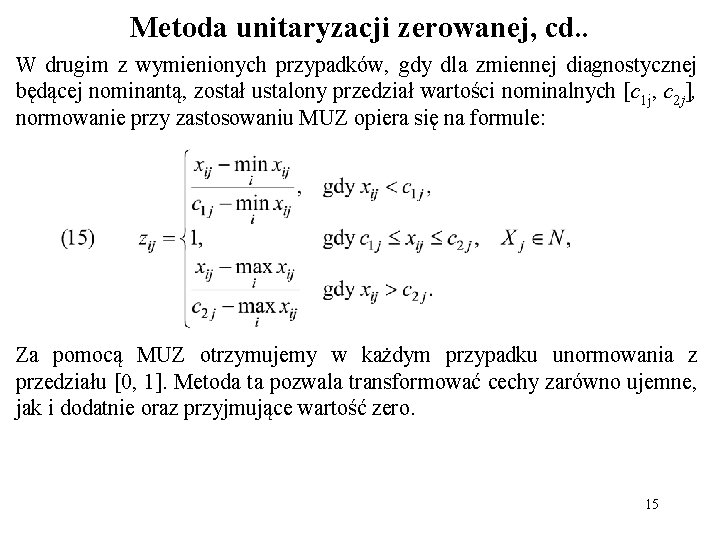 Metoda unitaryzacji zerowanej, cd. . W drugim z wymienionych przypadków, gdy dla zmiennej diagnostycznej