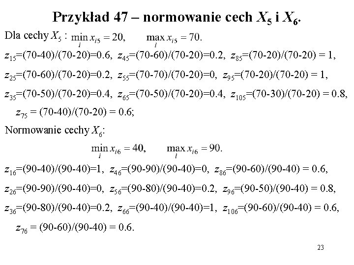Przykład 47 – normowanie cech X 5 i X 6. Dla cechy X 5