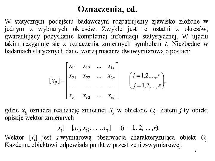 Oznaczenia, cd. W statycznym podejściu badawczym rozpatrujemy zjawisko złożone w jednym z wybranych okresów.