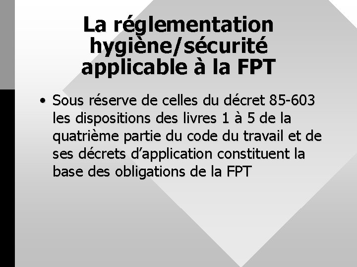 La réglementation hygiène/sécurité applicable à la FPT • Sous réserve de celles du décret