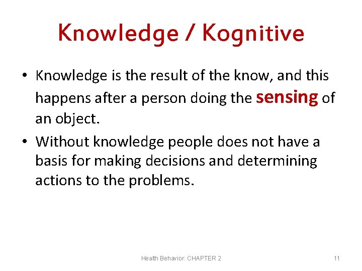 Knowledge / Kognitive • Knowledge is the result of the know, and this happens