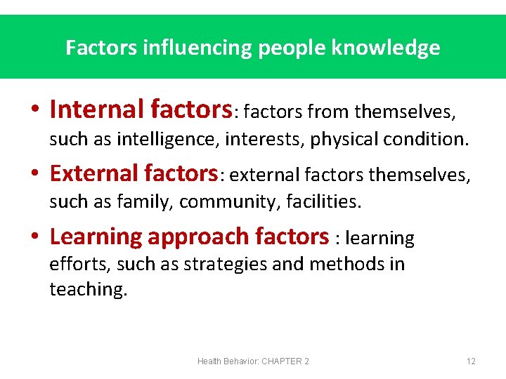 Factors influencing people knowledge • Internal factors: factors from themselves, such as intelligence, interests,