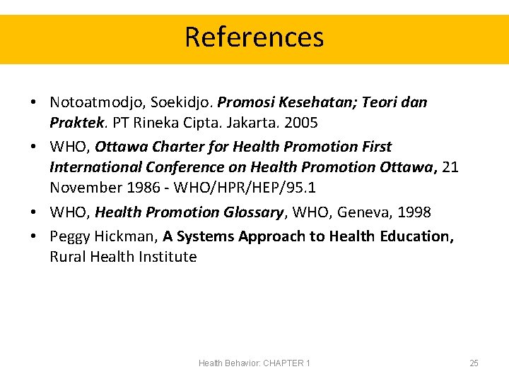 References • Notoatmodjo, Soekidjo. Promosi Kesehatan; Teori dan Praktek. PT Rineka Cipta. Jakarta. 2005
